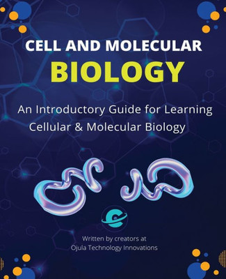 Cell And Molecular Biology: An Introductory Guide For Learning Cellular & Molecular Biology