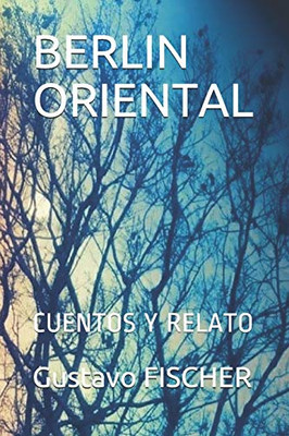 BERLIN ORIENTAL: CUENTOS Y RELATO (Spanish Edition)