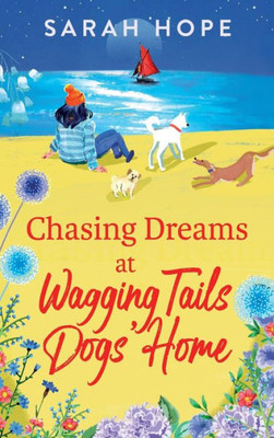 Chasing Dreams At Wagging Tails Dogs' Home (The Wagging Tails Dogs' Home Series)