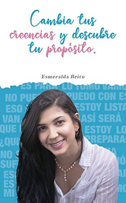 Cambia tus creencias y descubre tu propósito (Spanish Edition)