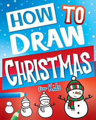 How To Draw Christmas For Kids: Best Christmas Stocking Stuffers Gift Idea: Fun Step By Step Drawing Christmas Activity Book For Girls & Boys (Stocking Stuffer Ideas)