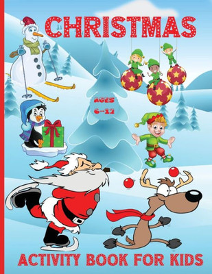 Christmas Activity Book For Kids Ages 6-12: 100 Fun Activities: Coloring Pages, Sudoku Puzzle, Maze Game Book, Word Search, Dot To Dot Holiday Best Gift Ideas For Girls Boys Kids