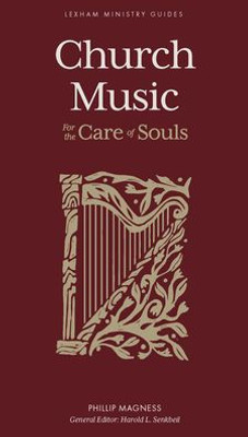 Church Music: For The Care Of Souls (Lexham Ministry Guides)