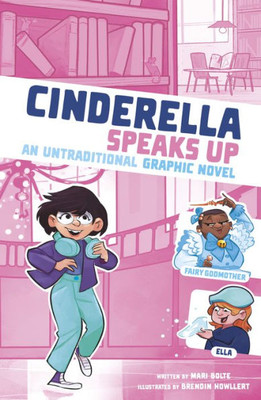 Cinderella Speaks Up: An Untraditional Graphic Novel (I Fell Into A Fairy Tale)