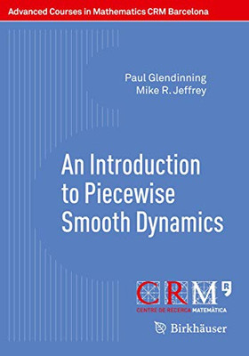 An Introduction to Piecewise Smooth Dynamics (Advanced Courses in Mathematics - CRM Barcelona)