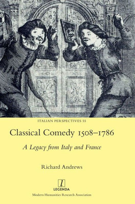 Classical Comedy 1508-1786: A Legacy From Italy And France (Italian Perspectives)