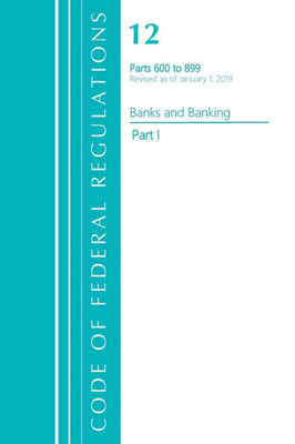 Code Of Federal Regulations, Title 12 Banks And Banking 600-899, Revised As Of January 1, 2021: Part 1