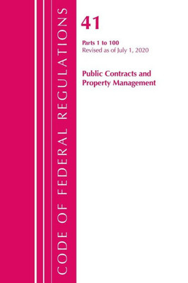 Code Of Federal Regulations, Title 41 Public Contracts And Property Management 1-100, Revised As Of July 1, 2020