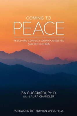 Coming To Peace: Resolving Conflict Within Ourselves And With Others