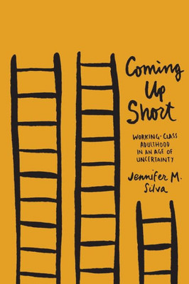 Coming Up Short: Working-Class Adulthood In An Age Of Uncertainty