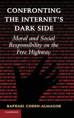 Confronting The Internet's Dark Side: Moral And Social Responsibility On The Free Highway