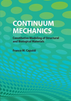 Continuum Mechanics: Constitutive Modeling Of Structural And Biological Materials
