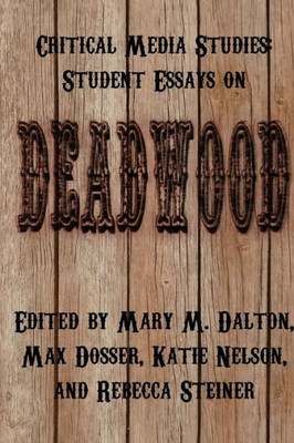 Critical Media Studies: Student Essays On Deadwood
