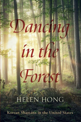 Dancing In The Forest: Korean Shamans In The United States