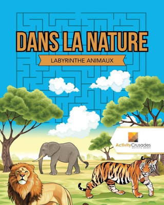 Dans La Nature : Labyrinthe Animaux (French Edition)