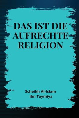 Das Ist Die Aufrechte Religion (German Edition)