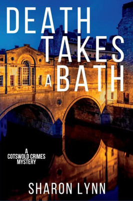 Death Takes A Bath: A Cotswold Crimes Mystery