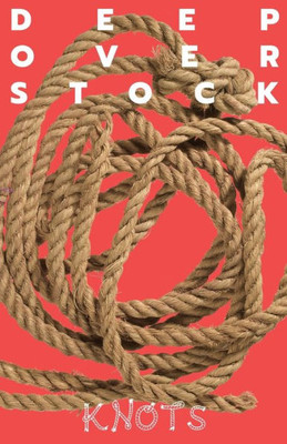 Deep Overstock Issue 22: Knots