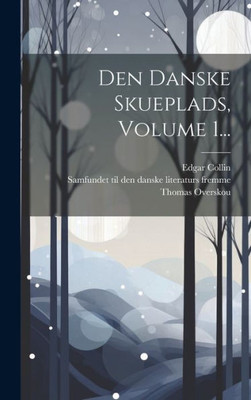 Den Danske Skueplads, Volume 1... (Danish Edition)