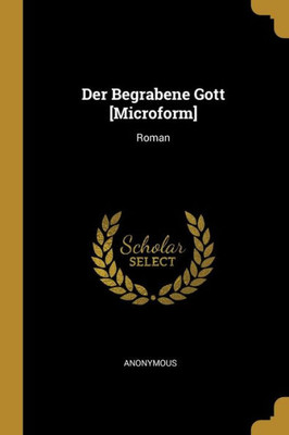 Der Begrabene Gott [Microform]: Roman (German Edition)