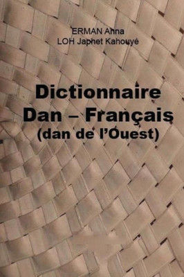 Dictionnaire Dan - Français (Dan De L'Ouest) (French Edition)