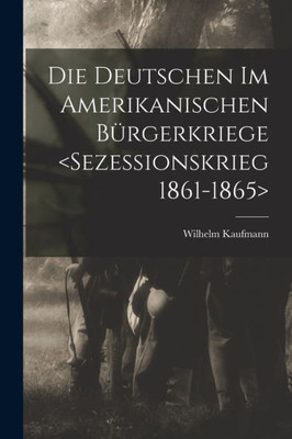 Die Deutschen Im Amerikanischen Bürgerkriege (German Edition)