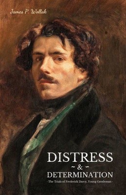 Distress & Determination: The Trials Of Frederick Darcy, Young Gentleman