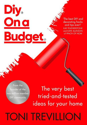Diy. On A Budget.: The Very Best Tried-And-Tested Ideas For Your Home