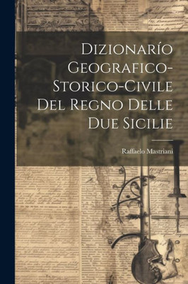 Dizionario Geografico-Storico-Civile Del Regno Delle Due Sicilie (Italian Edition)