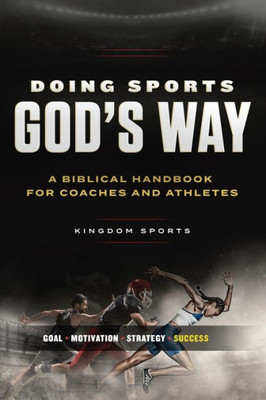 Doing Sports GodS Way: A Biblical Handbook For Coaches And Athletes
