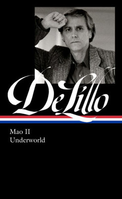 Don Delillo: Mao Ii & Underworld (Loa #374) (Library Of America, 374)