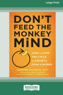 Don'T Feed The Monkey Mind: How To Stop The Cycle Of Anxiety, Fear, And Worry [Standard Large Print 16 Pt Edition]