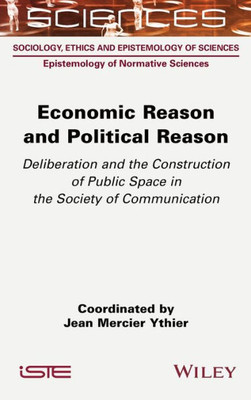 Economic Reason And Political Reason: Deliberation And The Construction Of Public Space In The Society Of Communication