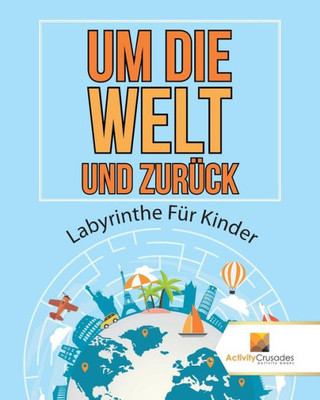 Um Die Welt Und Zurück : Labyrinthe Für Kinder (German Edition)