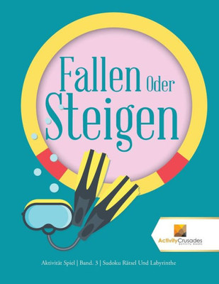 Fallen Oder Steigen : Aktivität Spiel | Band. 3 | Sudoku Rätsel Und Labyrinthe (German Edition)