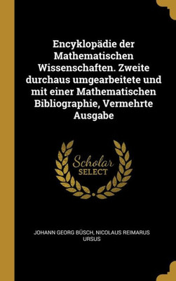 Encyklopädie Der Mathematischen Wissenschaften. Zweite Durchaus Umgearbeitete Und Mit Einer Mathematischen Bibliographie, Vermehrte Ausgabe (German Edition)