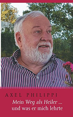 Mein Weg als Heiler und was er mich lehrte (German Edition)