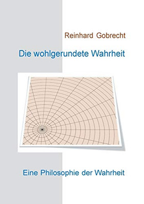 Die wohlgerundete Wahrheit: Eine Philosophie der Wahrheit (German Edition)