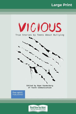 Vicious: True Stories By Teens About Bullying (16Pt Large Print Edition)