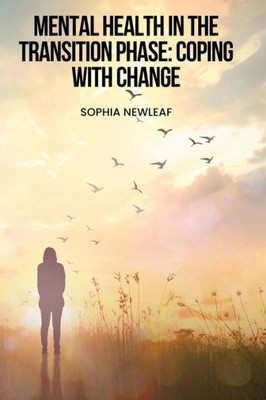 Mental Health In The Transition Phase: Coping With Change