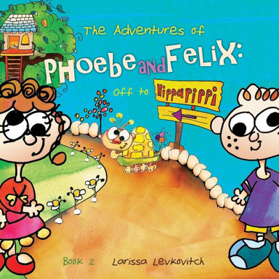 The Adventures Of Phoebe And Felix:: Off To Hippapippi (The Phoebix Series)