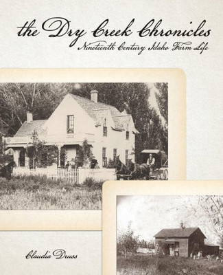 The Dry Creek Chronicles: 19Th Century Idaho Farm Life