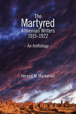 The Martyred Armenian Writers: 1915-1922