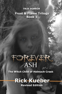 Forever Ash: The Witch Child Of Helmach Creek (Frost & Flame Trilogy)