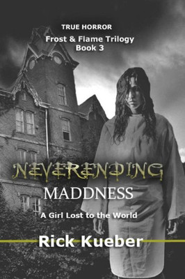 Neverending Maddness: A Girl Lost To The World (Frost & Flame)