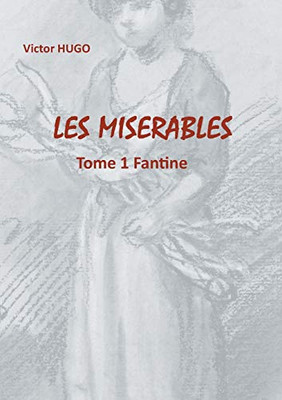 Les Misérables: Tome 1 Fantine (LES MISERABLES, 1) (French Edition)