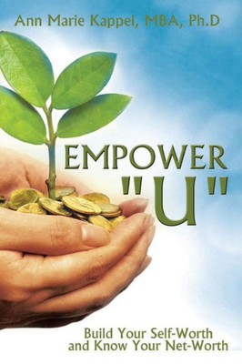 Empower "U": Build Your Self-Worth And Know Your Net-Worth