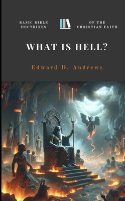 What Is Hell?: Basic Bible Doctrines Of The Christian Faith