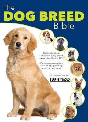 The Dog Breed Bible: With Temperament And Personality Ratings For Choosing The Perfect Dog Or Puppy For You And Your Family