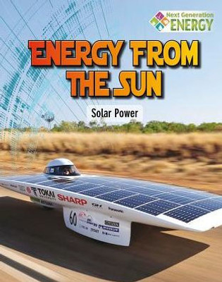 Energy From The Sun: Solar Power (Next Generation Energy)
